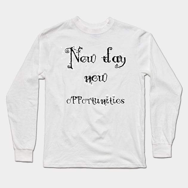 new day new opportunities ! Long Sleeve T-Shirt by sarahnash